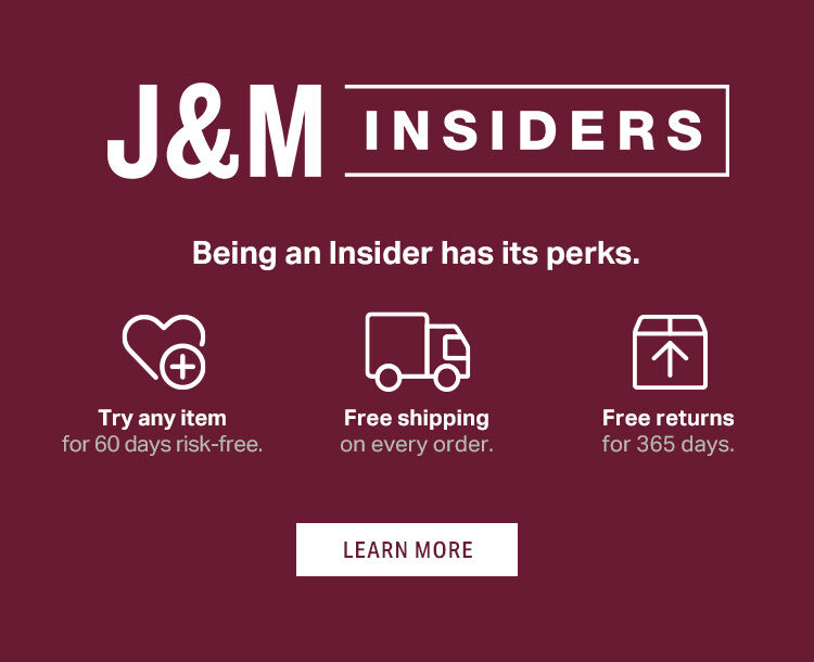 Join J&M Insiders to enjoy 60-day risk-free trials, free shipping on every order, and free returns for 365 days.