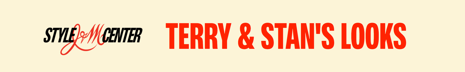 Style Center — Terry and Stan's Looks